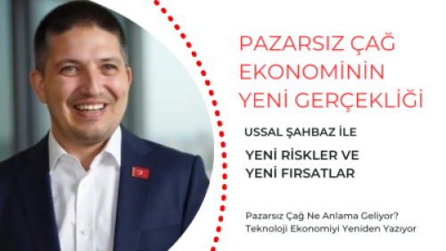 Ussal Şahbaz ile Pazarsız Çağ Ekonominin Yeni Gerçekliği
