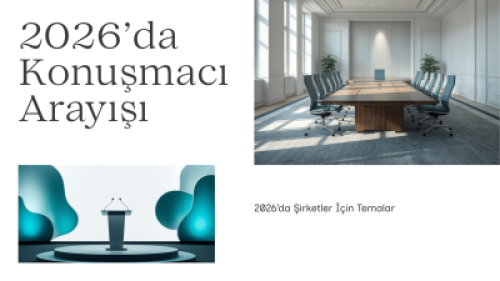 2026’da Şirketler Hangi Konularda Konuşmacı Arıyor; Yönetim Kurulları İçin En Güçlü Konuşma Temaları Neler?